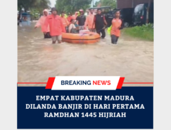 Empat Kabupaten Madura Dilanda Banjir Di Hari Pertama Ramdhan 1445 Hijriah.