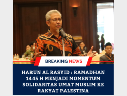 Harun Al Rasyid : Ramadhan 1445 H Menjadi Momentum Solidaritas Umat Muslim Ke Rakyat Palestina