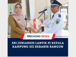 Sri Juniarsih Lantik PJ Kepala Kampung Sei Bebanir Bangun