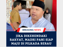 Jika Dikehendaki Rakyat, Madri Pani Siap Maju di Pilkada Berau