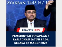 Pemerintah Tetapkan 1 Ramadhan 1445 Hijriah Pada Selasa 12 Maret 2024