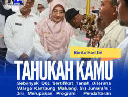 Sebanyak 661 Sertifikat Tanah Diterima Warga Kampung Maluang, Sri Juniarsih : Ini Merupakan Program  Pendaftaran Tanah Sistematis Lengkap Tahun Anggaran 2023