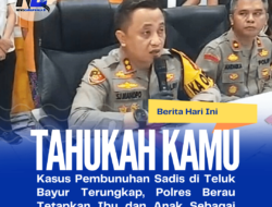 Kasus Pembunuhan Sadis di Teluk Bayur Terungkap, Polres Berau Tetapkan Ibu dan Anak Sebagai Tersangka