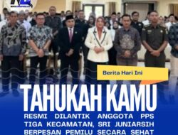 Resmi Dilantik Anggota PPS Tiga Kecamatan, Sri Juniarsih Berpesan Pemilu Secara Sehat dan Damai
