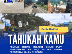 Pemkab Berau Melalui Dinas PUPR Anggarkan Rp 54,6 Miliar Untuk Perbaikan Jalan di Segah