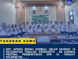 DPC APDESI BERAU KEMBALI GELAR MUSKEC DI KECAMATAN TABALAR, KRISDIANTO : INI AGENDA PENTING PEMBENTUKAN DPK DI TINGKAT KECEMATAN