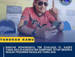 Banyak Bohongnya Tim Evaluasi PJ. Kades yang ada di kabupaten Sampang Tetap Bekerja sesuai Pedoman regulasi Yang Ada