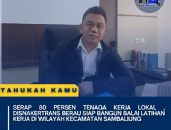 Serap 80 Persen Tenaga Kerja Lokal , Disnakertrans Berau Siap Bangun Balai Latihan Kerja di Wilayah Kecamatan Sambaliung