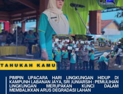 Pimpin Upacara Hari Lingkungan Hidup di Kampunh Labanan Jaya, Sri Juniarsih : Pemulihan Lingkungan Merupakan Kunci Dalam Membalikkan Arus Degradasi Lahan