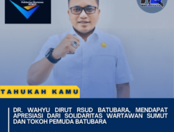 dr. Wahyu Dirut RSUD Batubara, Mendapat Apresiasi dari Solidaritas Wartawan Sumut dan Tokoh Pemuda Batubara 