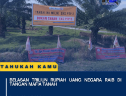 Belasan Triliun Rupiah Uang Negara Raib di Tangan Mafia Tanah