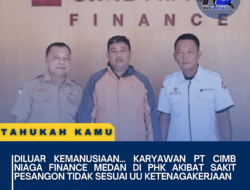 Diluar Kemanusiaan… Karyawan PT CIMB NIAGA FINANCE Medan Di PHK akibat sakit Pesangon tidak sesuai UU Ketenagakerjaan