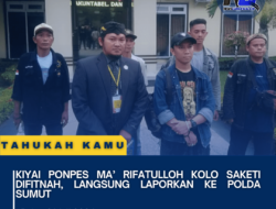 Kiyai Ponpes MA’ Rifatulloh Kolo Saketi Difitnah, Langsung Laporkan ke Polda Sumut