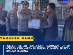 Polres Berau Salurkan Bantuan untuk Korban Kebakaran di Sungai Kuyang, Siapkan Trauma Healing