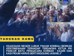 Kejaksaan Negeri Lubuk Pakam Kembali Berikan Keistimewaan Terhadap Terdakwa Ketua IPK Pancur Batu, Pengacara Korban : Kajari dan Kasi Pidum Harus Bertanggung Jawab..!!