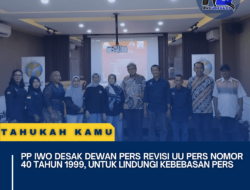 PP IWO Desak Dewan Pers Revisi UU Pers Nomor 40 Tahun 1999, Untuk Lindungi Kebebasan Pers