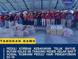 Peduli Korban Kebakaran Teluk Bayur, Rutan Kelas IIB Tanjung Redeb Gelar Bakti Sosial ‘KUMHAM PEDULI’ Hari Pengayoman Ke-79