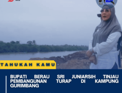 Bupati Berau Sri Juniarsih Tinjau Pembangunan Turap di Kampung Gurimbang