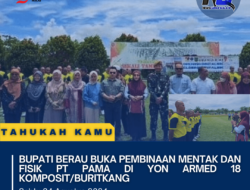 Bupati Berau Buka Pembinaan Mentak dan Fisik PT PAMA di Yon Armed 18 Komposit/Buritkang