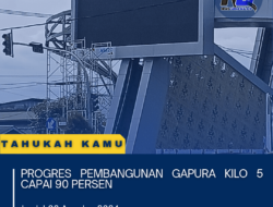 Progres Pembangunan Gapura Kilo 5 Capai 90 Persen