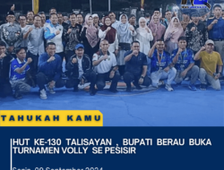 HUT Ke-130 Talisayan , Bupati Berau Buka Turnamen Volly  Se Pesisir