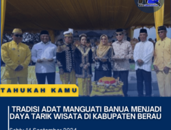 Tradisi Adat Manguati Banua Menjadi Daya Tarik Wisata di Kabupaten Berau